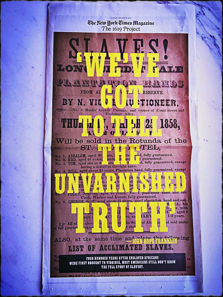 1619 Project on front page of New York Times Magazine: “ ‘We’ve got to tell the unvarnished truth’ – John Hope Franklin”